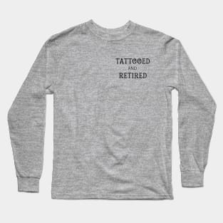 Tattooed and Retired Long Sleeve T-Shirt